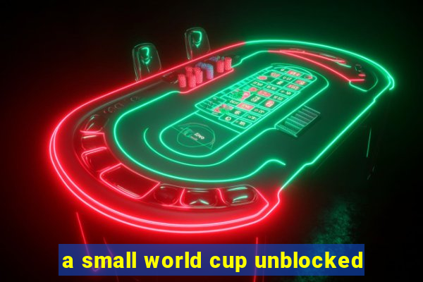 a small world cup unblocked